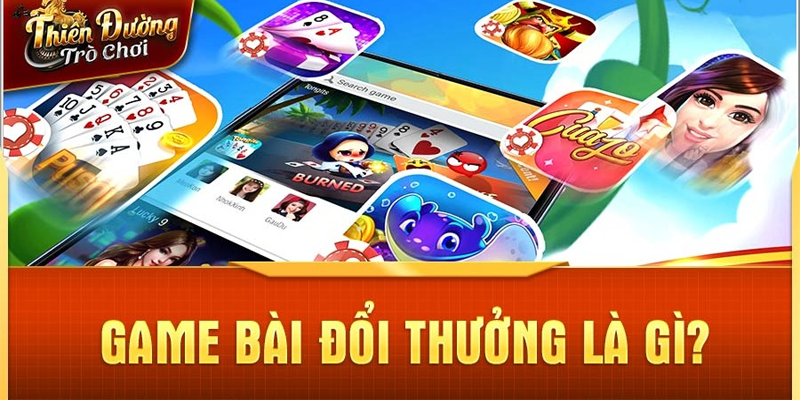 Tìm hiểu thông tin về game bài đổi thưởng là gì?